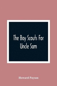 bokomslag The Boy Scouts For Uncle Sam