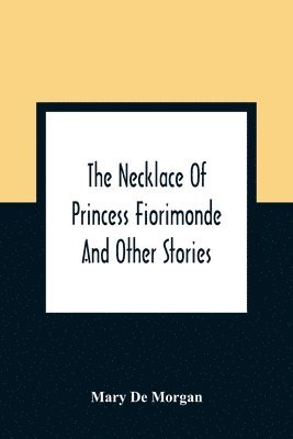 Mary De Morgan - Necklace Of Princess Fiorimonde, Häftad