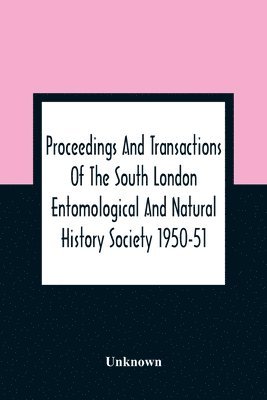 Proceedings And Transactions Of The South London Entomological And Natural History Society 1950-51 1