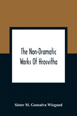 The Non-Dramatic Works Of Hrosvitha 1