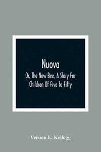 bokomslag Nuova; Or, The New Bee, A Story For Children Of Five To Fifty; With Songs by Charlotte Kellogg, Illustrated by Milo Winter