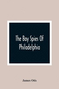 bokomslag Boy Spies Of Philadelphia