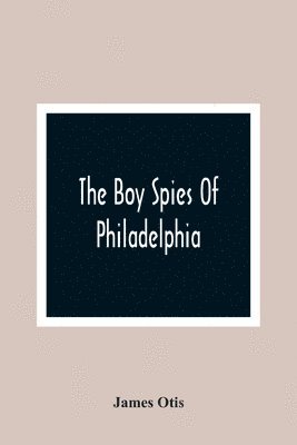 Boy Spies Of Philadelphia 1