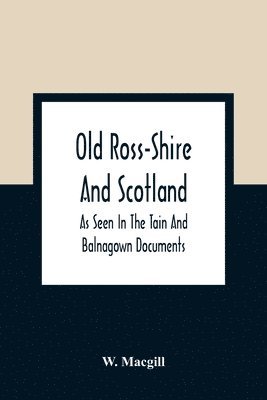 bokomslag Old Ross-Shire And Scotland, As Seen In The Tain And Balnagown Documents