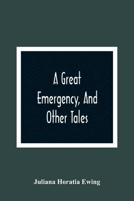 bokomslag Great Emergency, And Other Tales