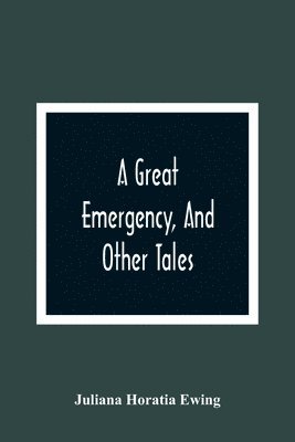 A Great Emergency, And Other Tales 1