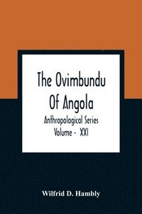 bokomslag The Ovimbundu Of Angola; Anthropological Series; Volume - XXI