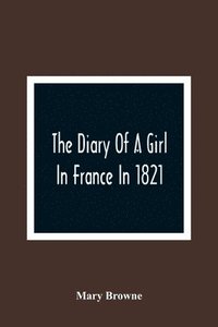 bokomslag The Diary Of A Girl In France In 1821