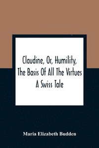 bokomslag Claudine, Or, Humility, The Basis Of All The Virtues