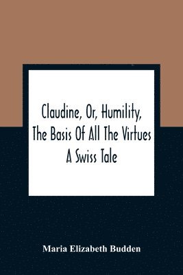 bokomslag Claudine, Or, Humility, The Basis Of All The Virtues