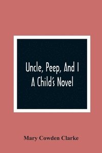 bokomslag Uncle, Peep, And I. A Child'S Novel
