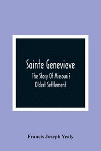 bokomslag Sainte Genevieve; The Story Of Missouri'S Oldest Settlement