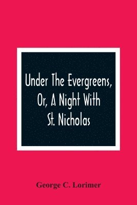 Under The Evergreens, Or, A Night With St. Nicholas 1