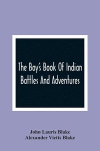 bokomslag The Boy'S Book Of Indian Battles And Adventures