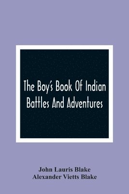 The Boy'S Book Of Indian Battles And Adventures 1