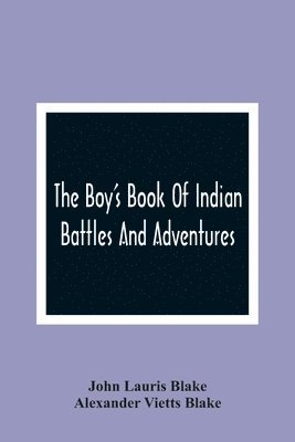 Boy'S Book Of Indian Battles And Adventures