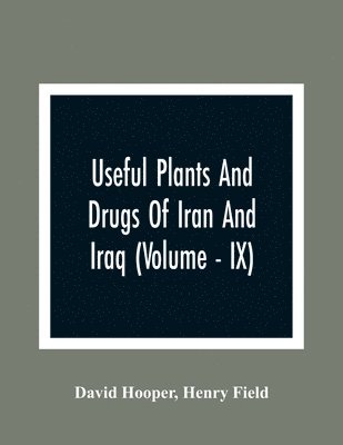 David Hooper - Useful Plants And Drugs Of Iran And Iraq (Volume - IX), Häftad