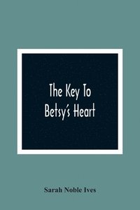 bokomslag Key To Betsy'S Heart