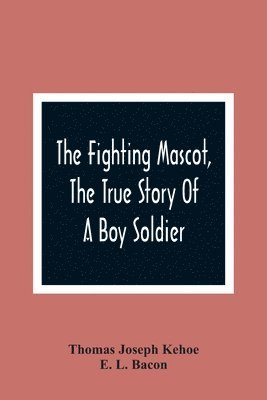 bokomslag The Fighting Mascot, The True Story Of A Boy Soldier