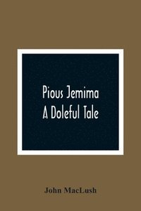 bokomslag Pious Jemima; A Doleful Tale