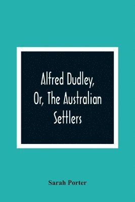 Alfred Dudley, Or, The Australian Settlers 1