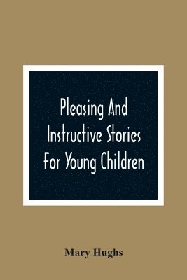 bokomslag Pleasing And Instructive Stories For Young Children