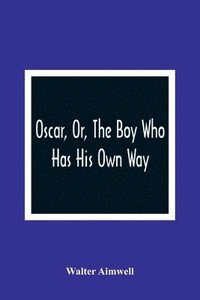 bokomslag Oscar, Or, The Boy Who Has His Own Way