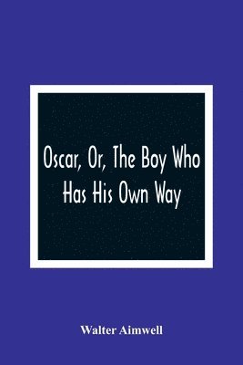 bokomslag Oscar, Or, The Boy Who Has His Own Way