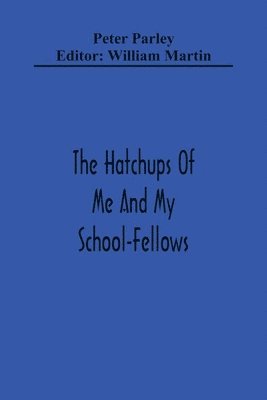 Peter Parley, William Martin - Hatchups Of Me And My School-Fellows, Häftad