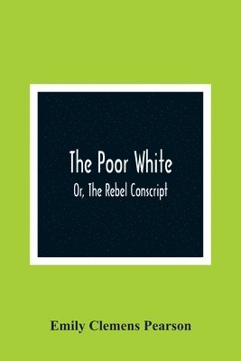 bokomslag Poor White, Or, The Rebel Conscript