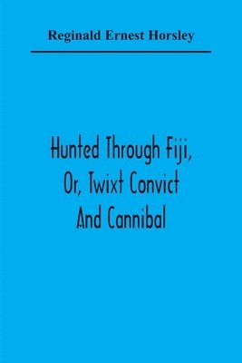 bokomslag Hunted Through Fiji, Or, Twixt Convict And Cannibal