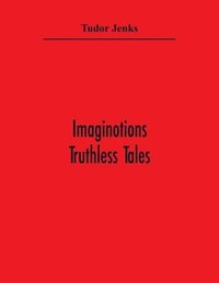 bokomslag Imaginotions; Truthless Tales