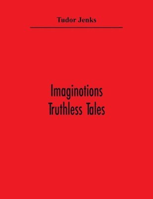 bokomslag Imaginotions; Truthless Tales