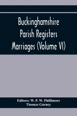 Thomas Gurney, W P W Phillimore - Buckinghamshire Parish Registers. Marriages (Volume Vi), Häftad
