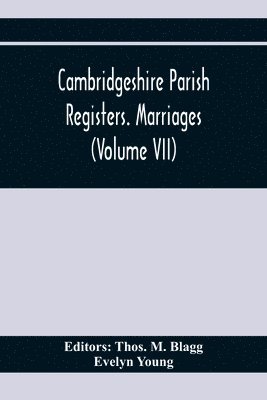 Evelyn Young, Thos M Blagg - Cambridgeshire Parish Registers. Marriages (Volume Vii), Häftad