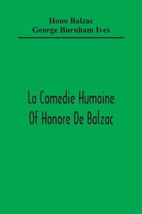 bokomslag La Comedie Humaine Of Honore De Balzac; The Muse Of The Department A Prince Of Bohemia A Man Of Business The Girl With Golden Eyes Sarrasine