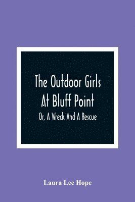 The Outdoor Girls At Bluff Point; Or, A Wreck And A Rescue 1