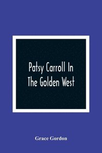 bokomslag Patsy Carroll In The Golden West