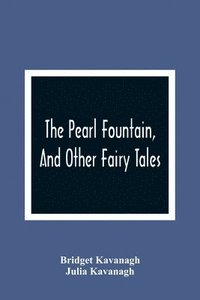 bokomslag The Pearl Fountain, And Other Fairy Tales