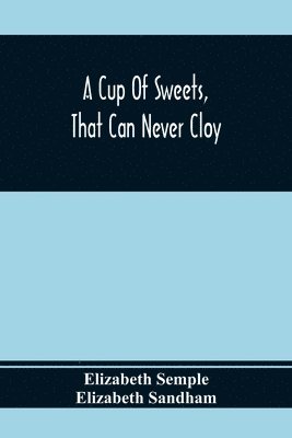 bokomslag A Cup Of Sweets, That Can Never Cloy