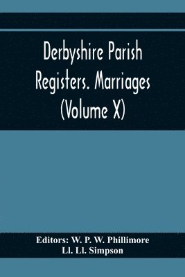 Derbyshire Parish Registers. Marriages (Volume X) 1