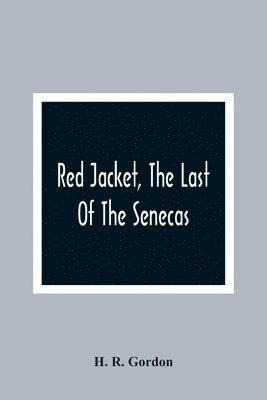 Red Jacket, The Last Of The Senecas 1