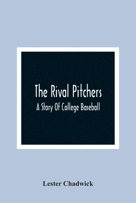 Rival Pitchers; A Story Of College Baseball