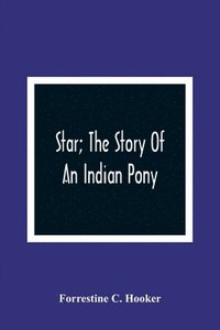 bokomslag Star; The Story Of An Indian Pony