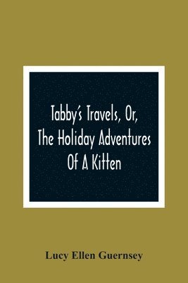 Tabby'S Travels, Or, The Holiday Adventures Of A Kitten 1