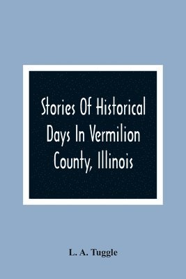 bokomslag Stories Of Historical Days In Vermilion County, Illinois