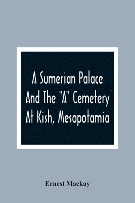 bokomslag A Sumerian Palace And The A Cemetery At Kish, Mesopotamia