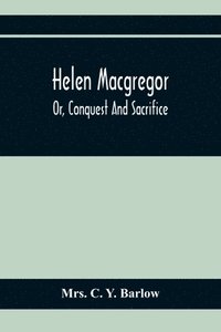 bokomslag Helen Macgregor; Or, Conquest And Sacrifice