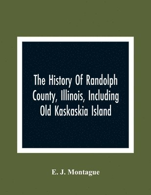 bokomslag History Of Randolph County, Illinois, Including Old Kaskaskia Island