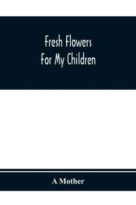 bokomslag Fresh Flowers For My Children